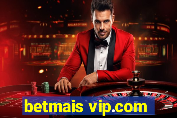 betmais vip.com